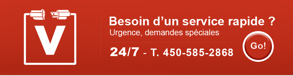 Besoin d'un service rapide ? - Urgence, demandes spéciales - 24/7 - T. 450-585-2868 - Go!